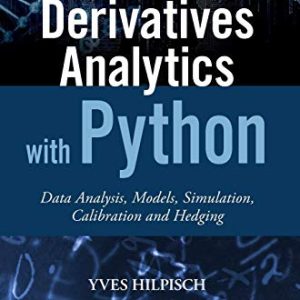 Derivatives Analytics with Python: Data Analysis, Models, Simulation, Calibration and Hedging (The Wiley Finance Series)