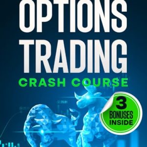 OPTIONS TRADING CRASH COURSE: The Ultimate Beginner's Guide to Becoming a Pro in Options Trading and Achieving Financial Freedom Quickly. Learn Profitable Trading Strategies and Reduce Your Risk